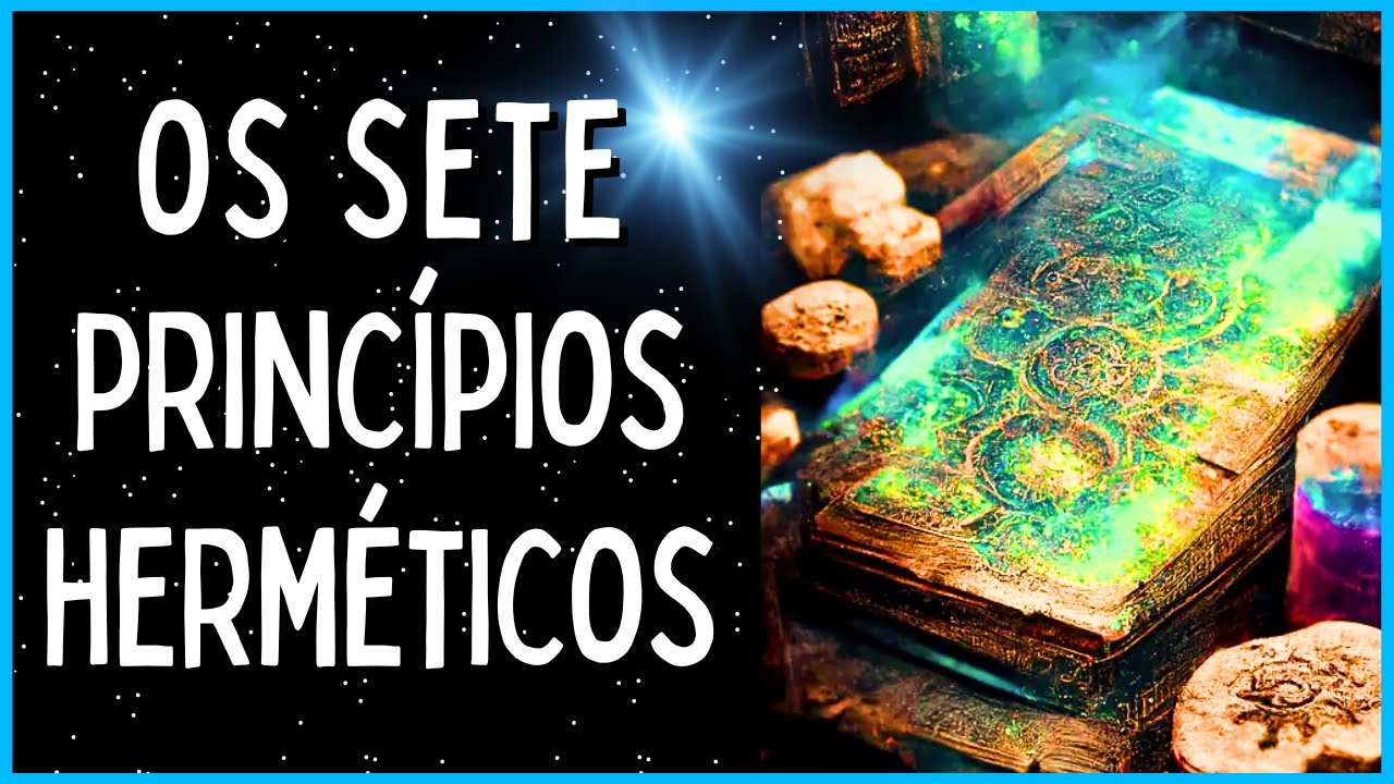 Os 7 Princípios Herméticos do CAIBALION Explicados Rapidamente (Como Aplicá-los Em Sua Vida!)