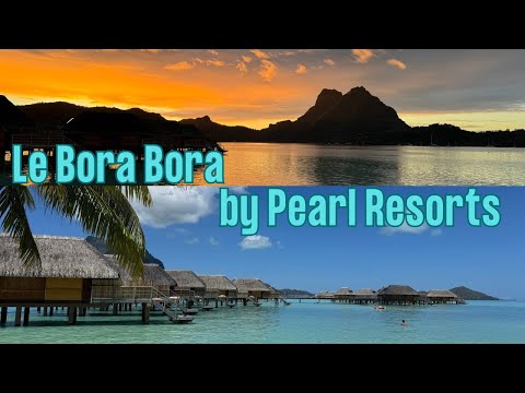 Le Bora Bora by Pearl Resorts, Amazing and exotic hotel, Bora Bora, French Polynesia, complete tour