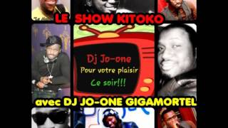 Le SHOW KITOKO avec DJ JO-ONE GIGAMORTEL