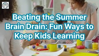 Beating the Summer Brain Drain - Fun Ways to Keep Kids Learning