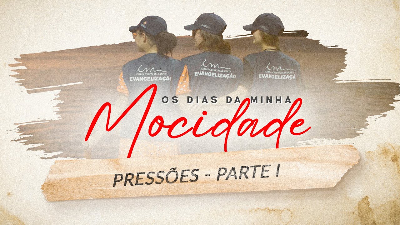 02/01/2025 - [Os dias da Minha Mocidade - 21h] - ICM - Tema: "Pressões - Parte I"
