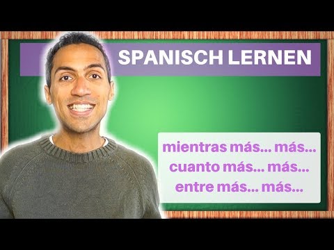 Spanisch Lernen: CUANTO MAS… / MIENTRAS MAS… / ENTRE MAS…