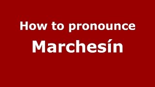 How to pronounce Marchesín