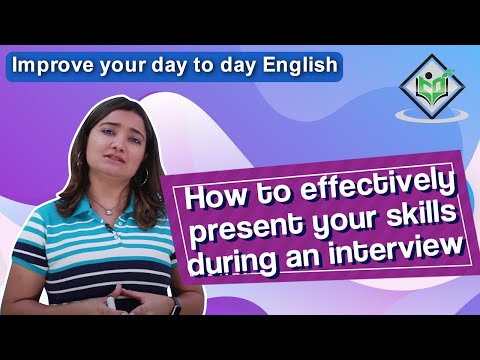 Improve your day to day English How to effectively present your skills during an interview