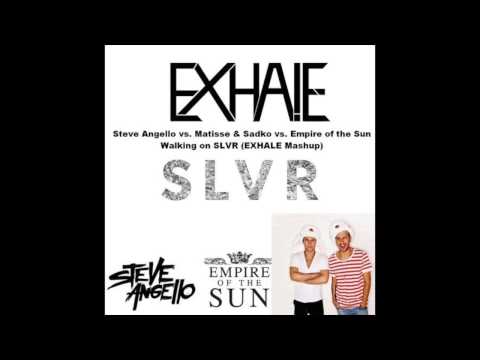 Steve Angello vs. Matisse & Sadko vs. Empire of the Sun - Walking on SLVR (EXHALE Mashup)