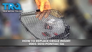 How to Replace Grille Insert 2005-2010 Pontiac G6