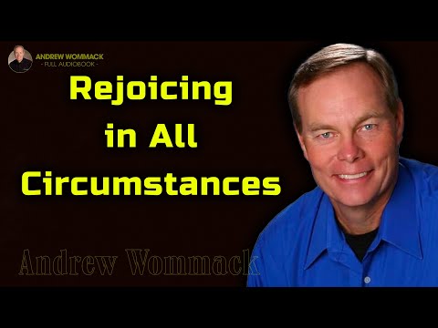 Rejoicing in All Circumstances --- Andrew Wommack