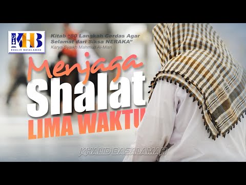 80 Langkah Cerdas agar Selamat dari Siksa Neraka #3: Menjaga Sholat 5 Waktu - Khalid Basalamah
