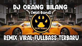 Download lagu DJ ORANG BILANG (WALI BAND) - REMIX VIRAL FULLBASS TERBARU mp3