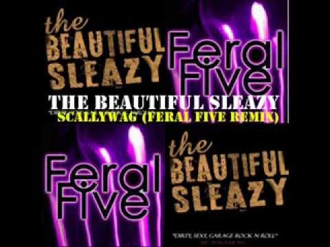 The Beautiful Sleazy - Scallywag ( Feral Five Remix )