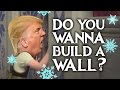 Do You Wanna Build A Wall? - Donald Trump (Frozen Parody)