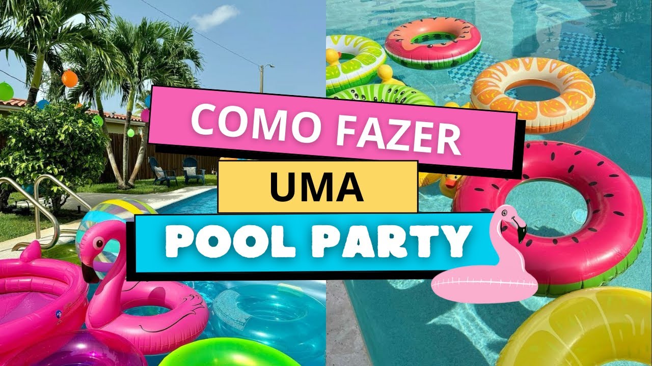 Como fazer uma Pool Party | Festa na Piscina