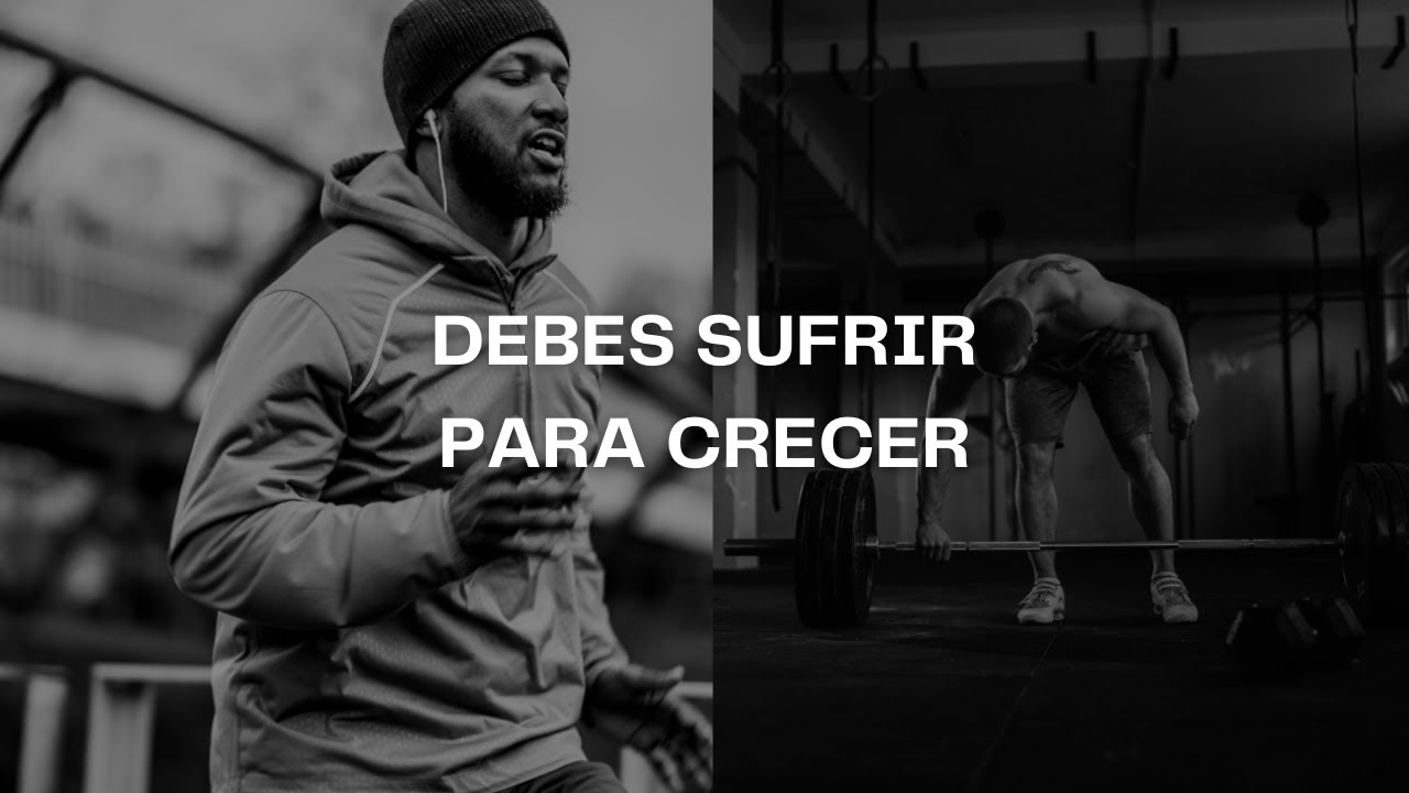 DEBES SUFRIR PARA CRECER - Poderoso Discurso Motivacional