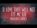 O Love That Will Not Let Me Go - Indelible Grace