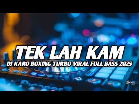 DJ TEK LAH KAM !! DJ KARO BOXING TURBO VIRAL FULL BASS TERBARU 2025