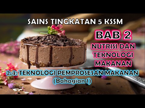 SAINS TINGKATAN 5 KSSM I BAB 2 I 2.5 : TEKNOLOGI PEMPROSESAN MAKANAN (PART 1)