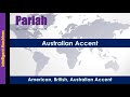 Pariah - How to Pronounce Pariah in Australian Accent, British Accent, American Accent
