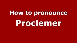 How to pronounce Proclemer