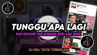 Download lagu DJ Tunggu Apa Lagi | Kau Datang Tak Kuduga Beri Aku Tawa Remix Viral TikTok Terbaru 2024 Full Bass mp3
