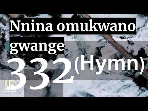 Luganda Anglican Hymns - NNINA OMUKWANO GWANGE (332) Choir Hymns With Lyrics - Israel Musaasizi 2020