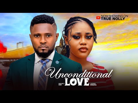 UNCONDITIONAL LOVE -  (New movie) - MAURICE SAM, UCHE MONTANA - 2025 LATEST EXCLUSIVE MOVIES