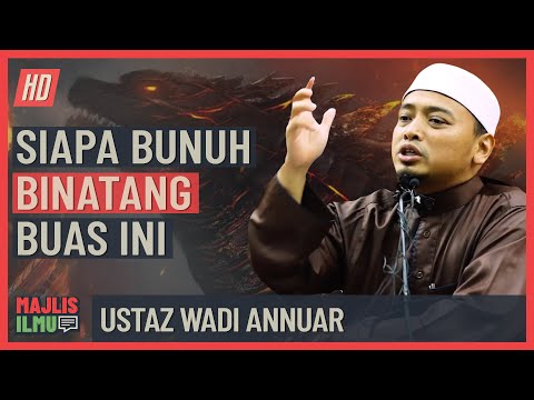 Ustaz Wadi Annuar - Siapa Bunuh Binatang Buas Ini