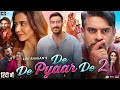 De De Pyaar De 2 Full Movie 2025 Ajay Devgn Rakul Preet Singh R Madhavan Released New Movie 2025