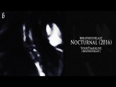 breatheourlast - Your Time Alive [ breatheourlast ] - (Audio)