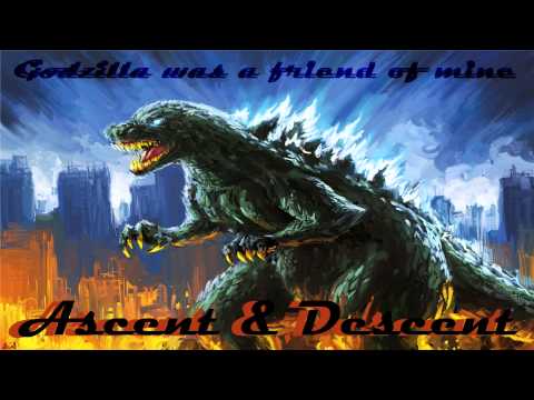 Godzilla was a friend of mine - Ascent & Descent