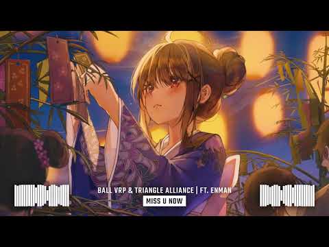 Ball VRP & Triangle Alliance - Miss U Now (feat. Enman) | Extended Mix.