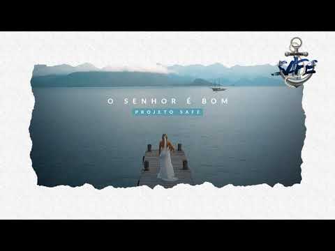 O Senhor É Bom - Projeto Safe