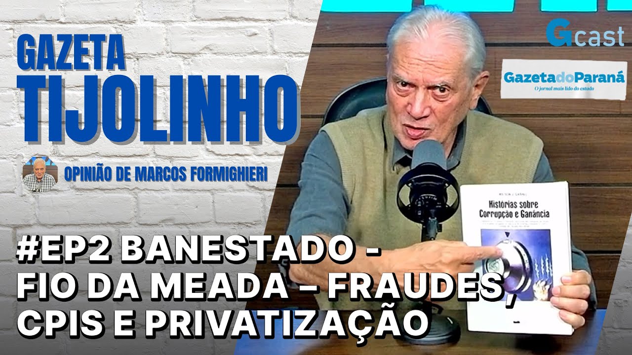 TIJOLINHO – MARCOS FORMIGHIERI | #EP2 BANESTADO – O FIO DA MEADA – FRAUDES, CPIS E PRIVATIZAÇÃO