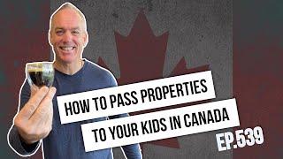 How to Pass Properties to Your Kids in Canada