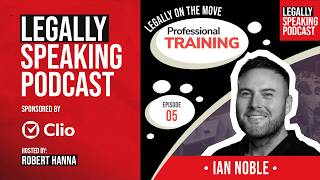 Legally on the Move: Professional Training - Ian Noble - E05