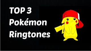 Top 3 Pokémon RINGTONES