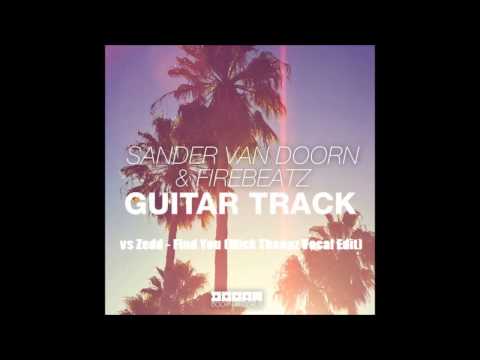 Zedd vs. Sander Van Doorn & Firebeatz - Find Guitar Track (Mick Thanaz Vocal Edit)