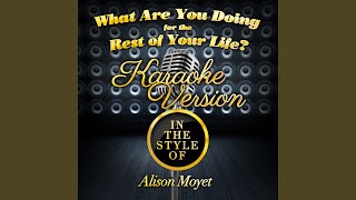 What Are You Doing for the Rest of Your Life? (In the Style of Alison Moyet) (Karaoke Version)