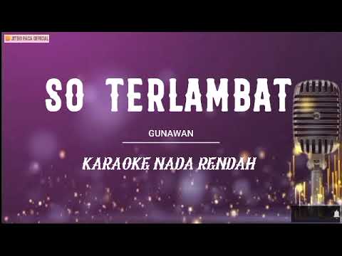 So Terlambat - Gunawan ( Karaoke Nada Rendah ) Lagu Manado