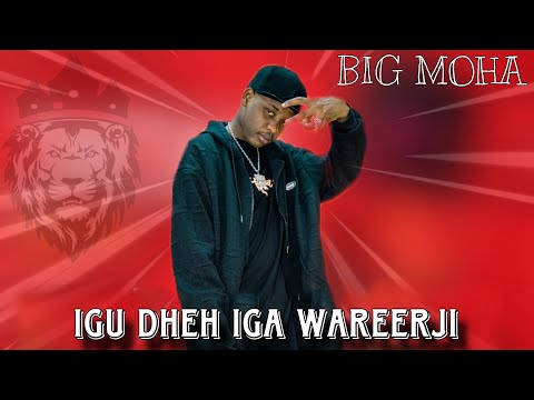 BIG MOHA || IGU DHEH IGA WAREEJI || OFFICIAL AUDIO