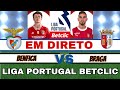 BENFICA X BRAGA 3-1 ( EM DIRETO ) - LIGA PORTUGAL BETCLIC AO VIVO