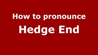 How to pronounce Hedge End