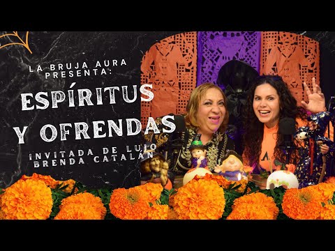 La Bruja Aura Presenta: Espíritus y Ofrendas con una Invitada de lujo Brenda Catalán.