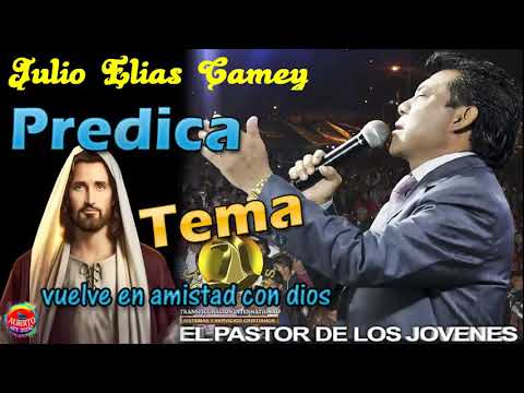 predica julio elias vuelve en amistad con dios recuerdo