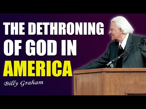 THE DETHRONING OF GOD IN AMERICA - Billy Graham Preaching