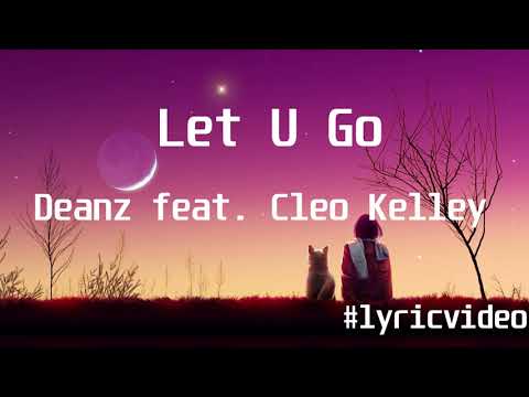 Deanz feat  Cleo Kelley - Let U Go(Lyric Video)