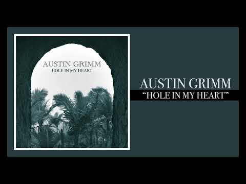 Austin Grimm - “Hole in My Heart”