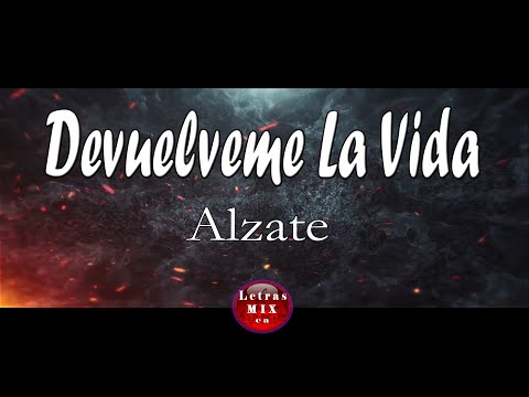 Alzate  - Devuelveme La Vida (Letra)