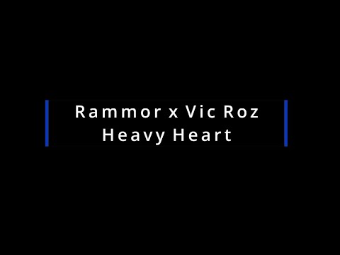 Rammor x Vic Roz - Heavy Heart(Lyrics)