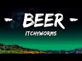 [1HOUR] Itchyworms - Beer (Lyrics) | The World Of Music