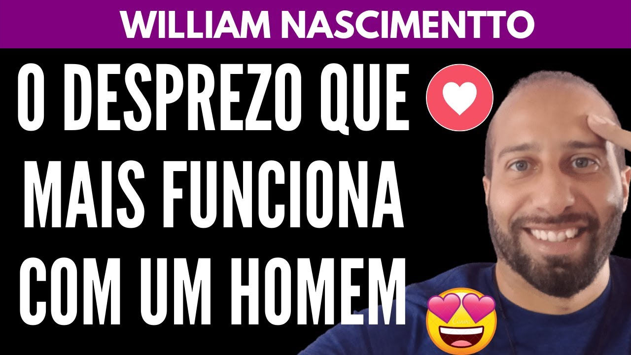 O DESPREZO QUE MAIS FUNCIONA COM OS HOMENS | William Nascimentto